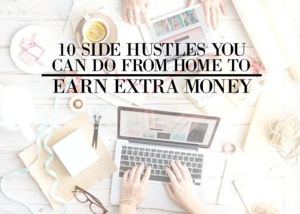 10 Side Hustles You Can Do From Home To Earn Extra Money