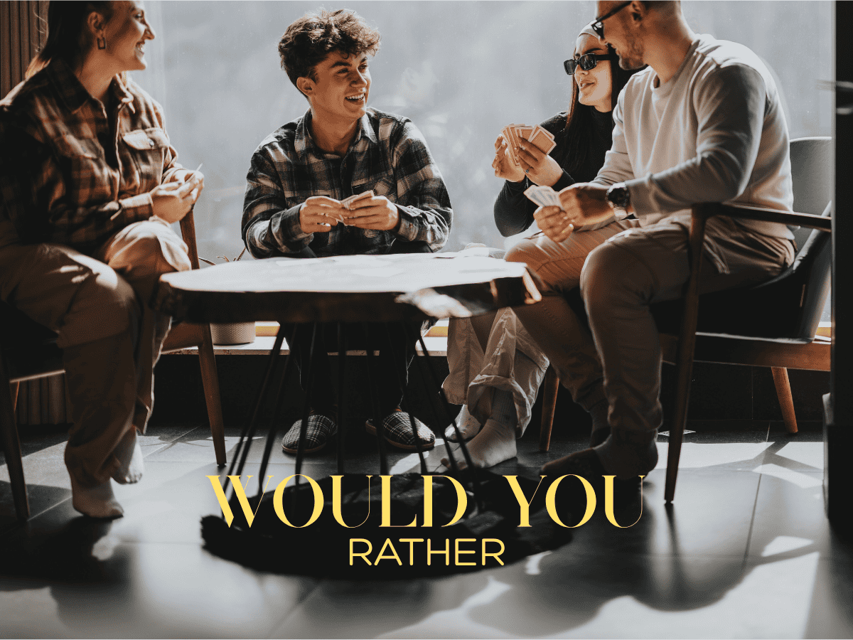 Would you rather.