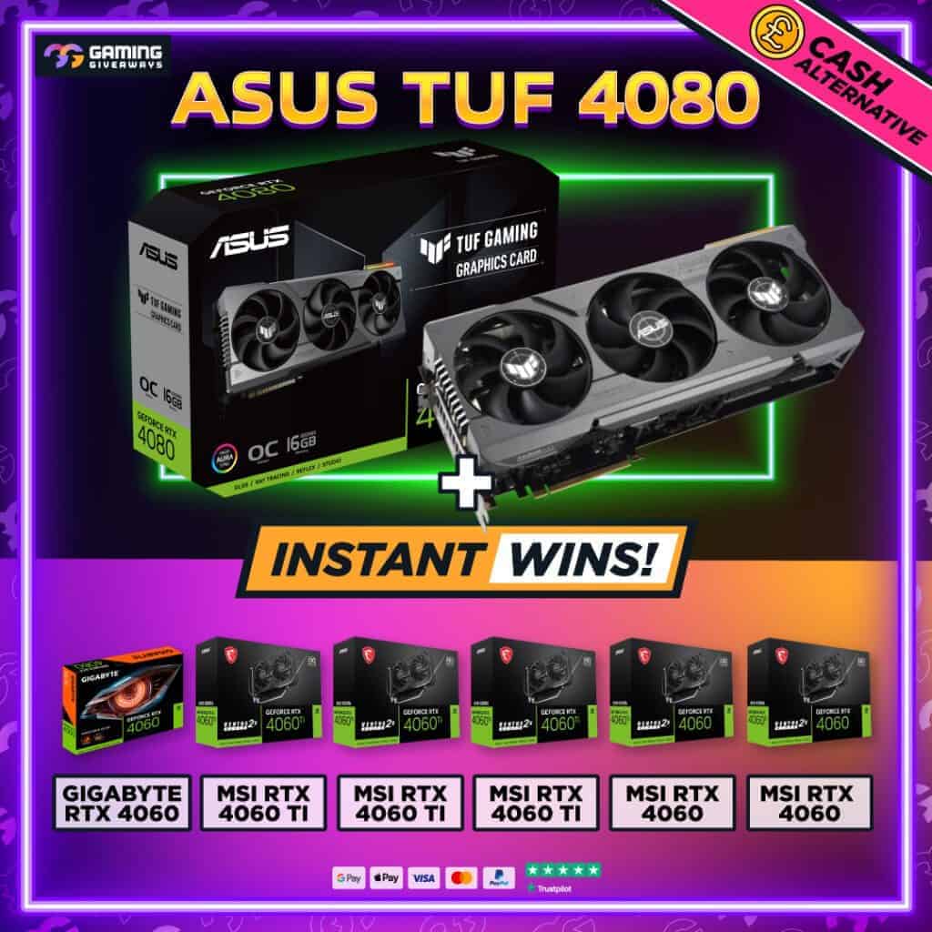 ASUS TUF 4080 GPU + 6 GPU INSTANT WINS #1