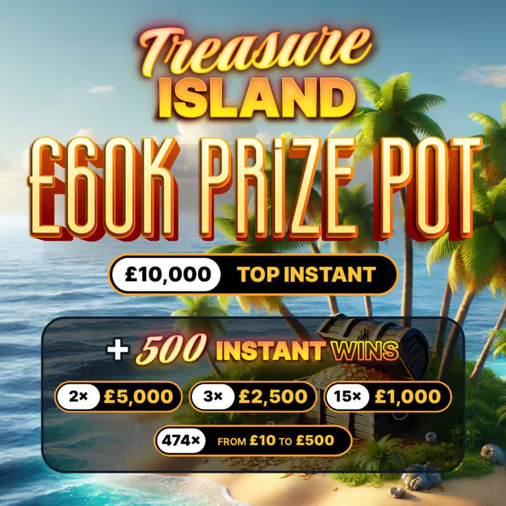 *AUTO DRAW* Treasure Island Cash Comp: £60,000 Cash Pot + 500 Instants