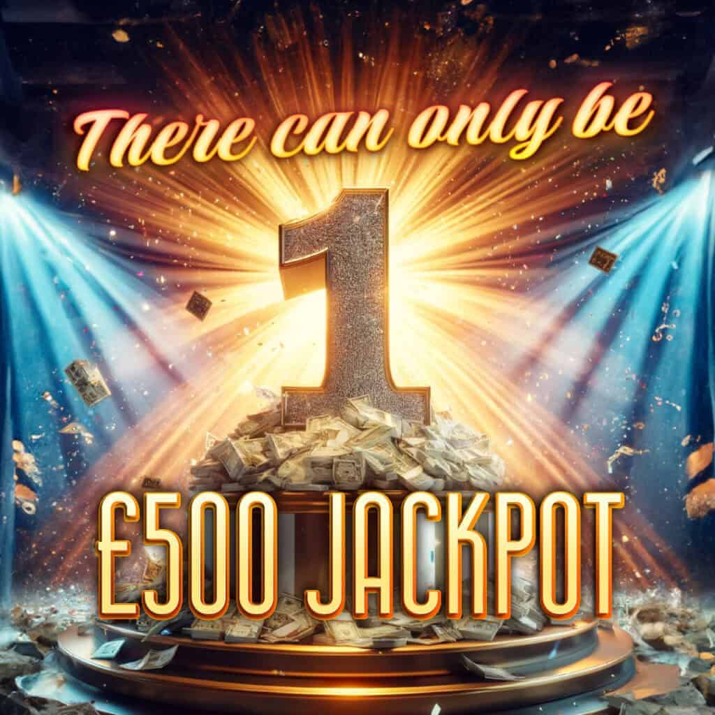 There Can Only Be 1: £500 Jackpot - 20% LESS TICKETS