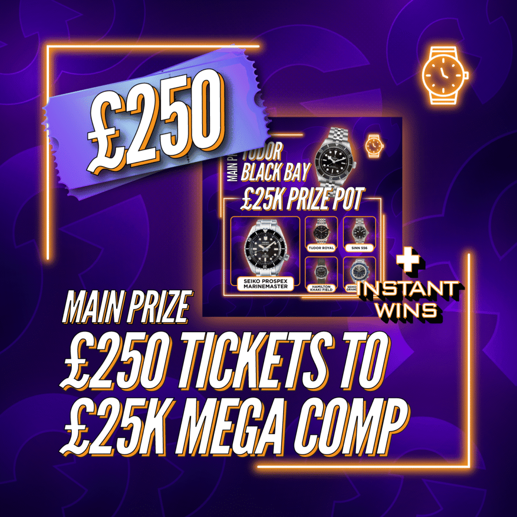 £250 Tickets To The £25k MEGA Watch Comp + Instant Wins #5