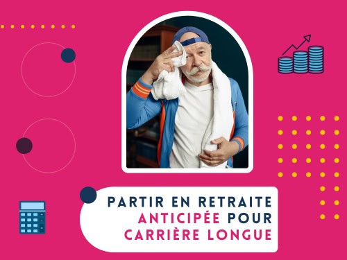 Retraite anticipée pour carrière longue