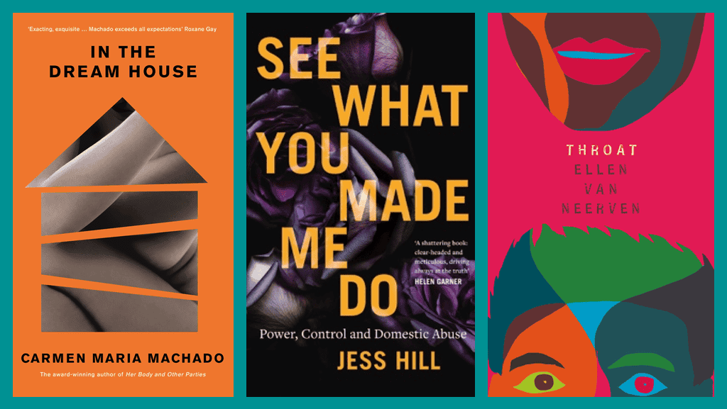 covers of In The Dream House by Carmen Maria Machado, See What You Made Me Do by Jess Hill, and Throat by Ellen van Neerven