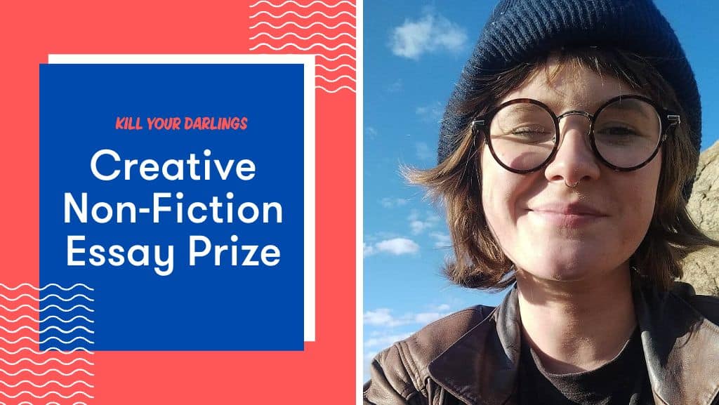 Left side of image: A red and blue graphic with white text: "Kill Your Darlings Creative Non-Fiction Essay Prize". Right side of image: Caitlin McGregor, outdoors against a blue sky, squinting slightly. They are wearing circular rimmed glasses, a brown jacket and a blue beanie over brown chin-length hair.