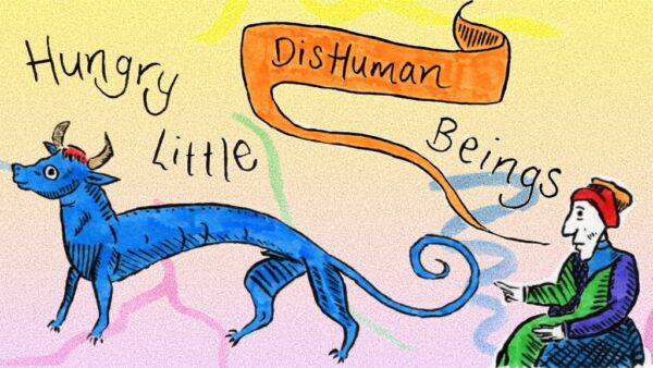 n illustration of a blue horned creature with a long body and tail, as well as a medieval person pointing towards an orange banner, against a pink-to-yellow gradient background. Handwritten text around illustrations reads: Hungry Little DisHuman Beings.