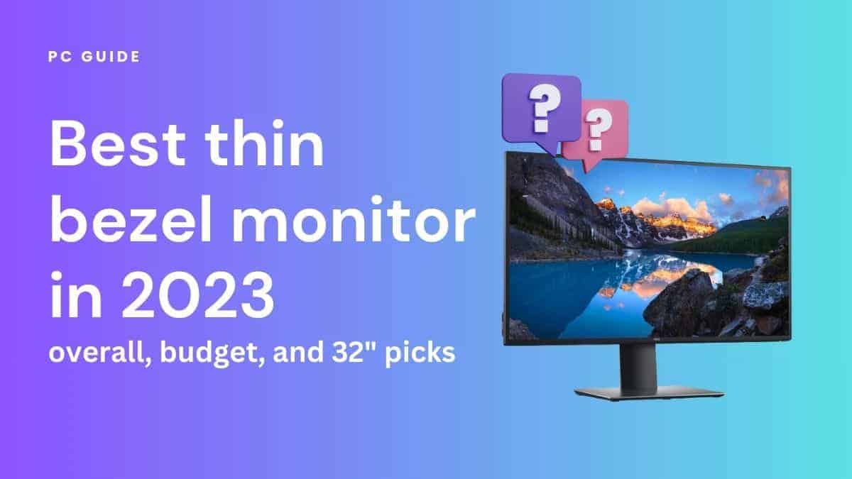 Best thin bezel monitor in 2026- overall, budget, and 32