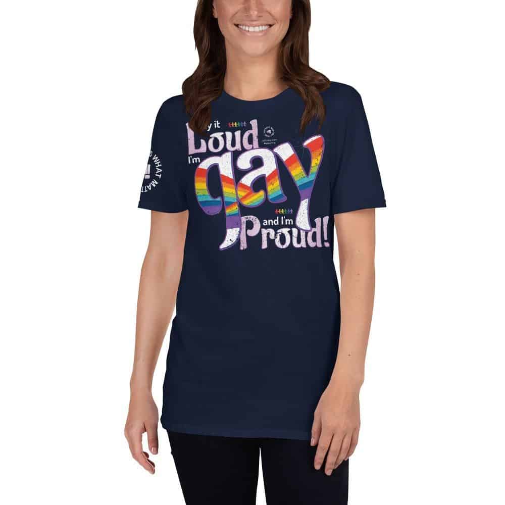 Say it Loud I'm Gay and I'm Proud short sleeve tee