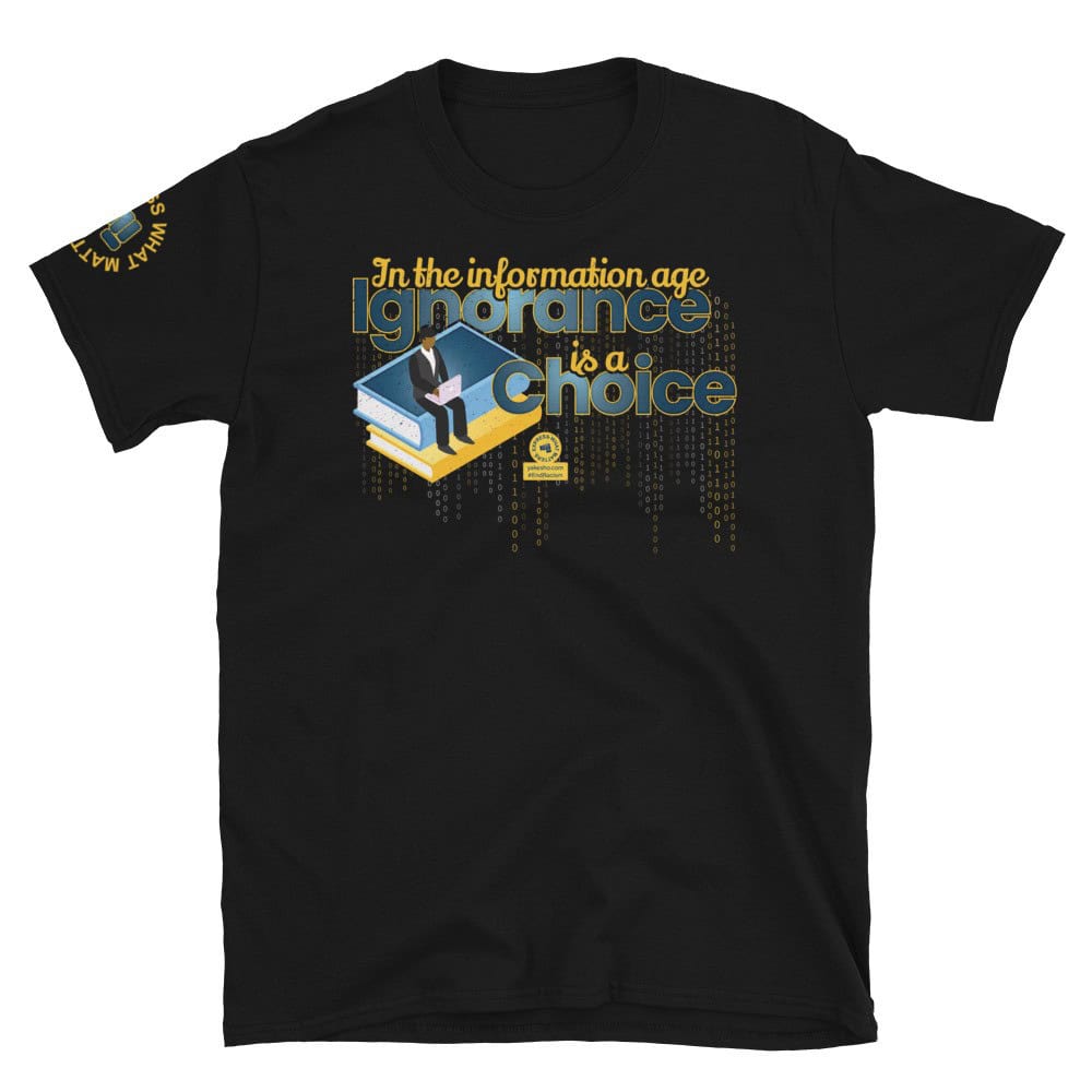 In the Information Age Ignorance is a Choice Unisex Short Sleeve T-Shirt