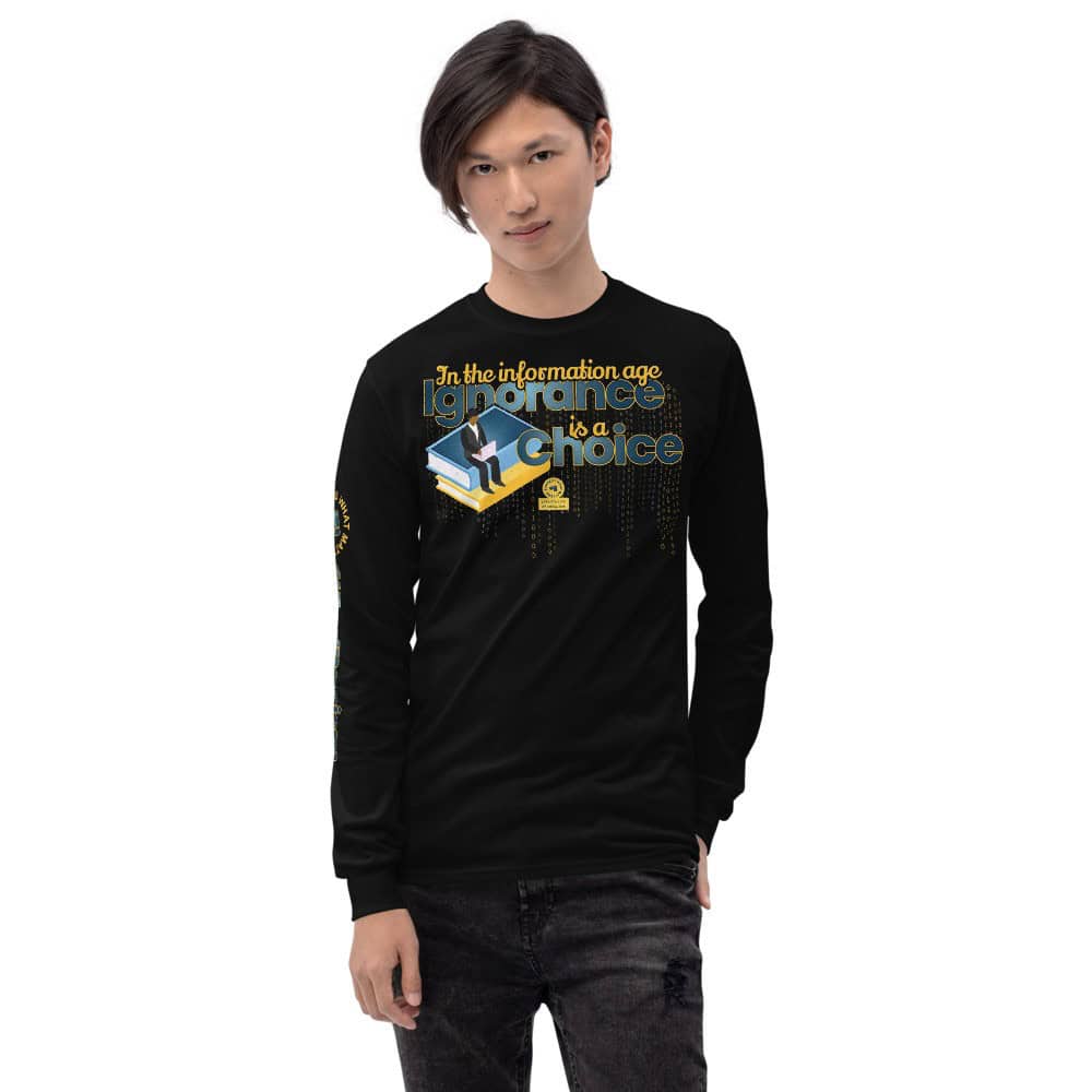 In the Information Age Ignorance is a Choice Unisex Long Sleeve T-Shirt