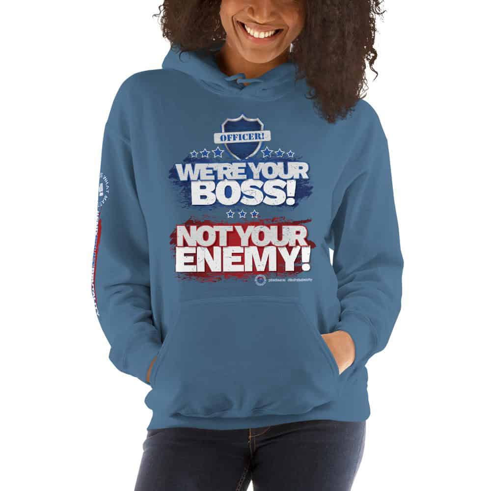Officer! We're Your Boss! Not Your Enemy! Unisex Hoodie