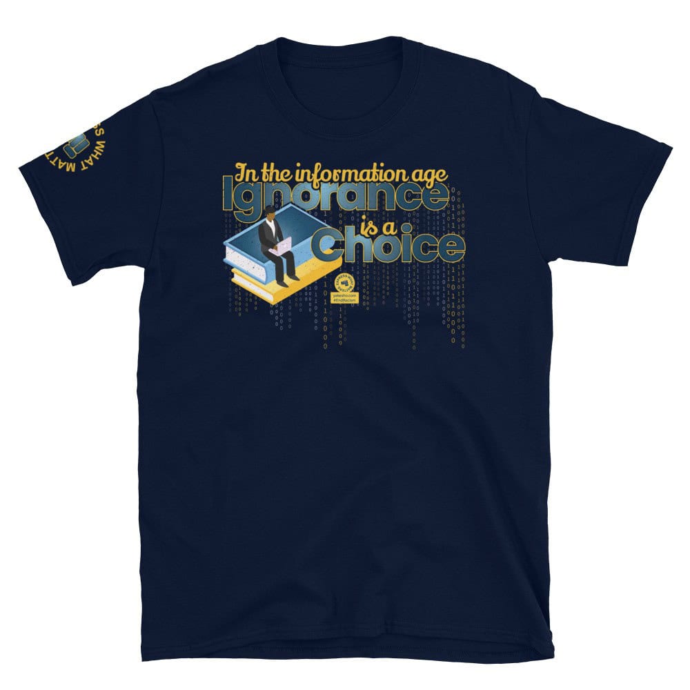 In the Information Age Ignorance is a Choice Unisex Short Sleeve T-Shirt