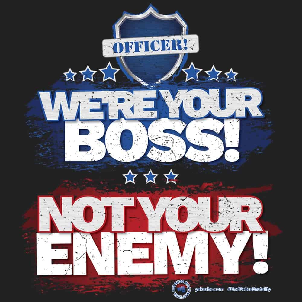 Officer We Are Your Boss Not Your Enemy Design