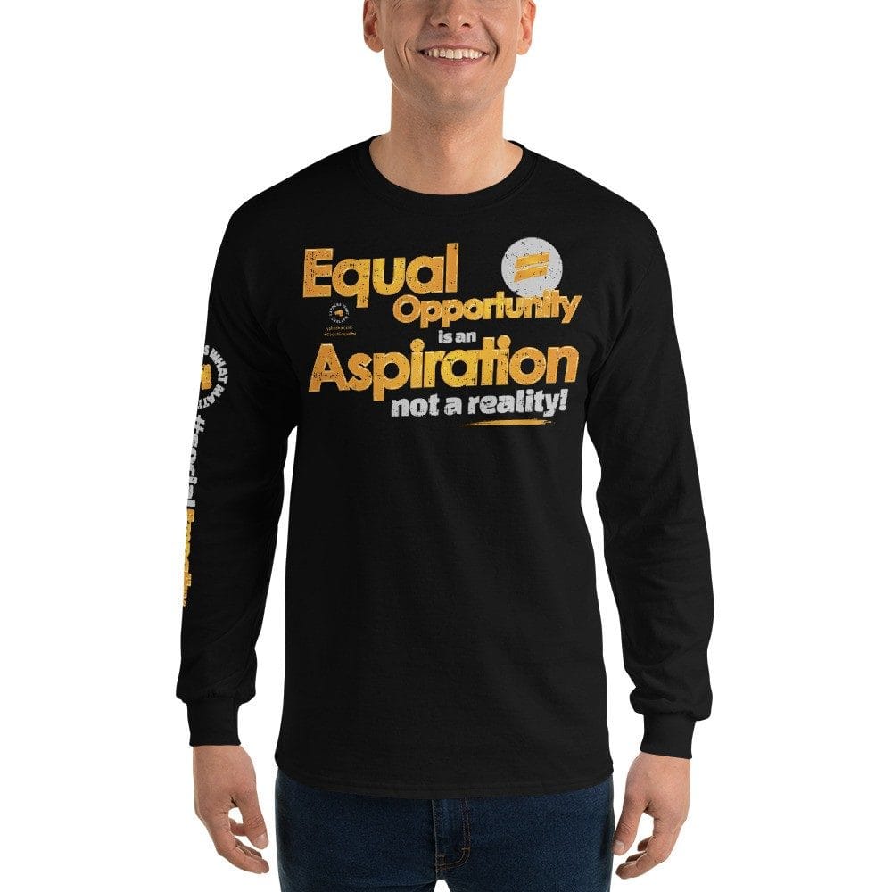 Equal Opportunity is an Aspiration Unisex Long Sleeve T-Shirt