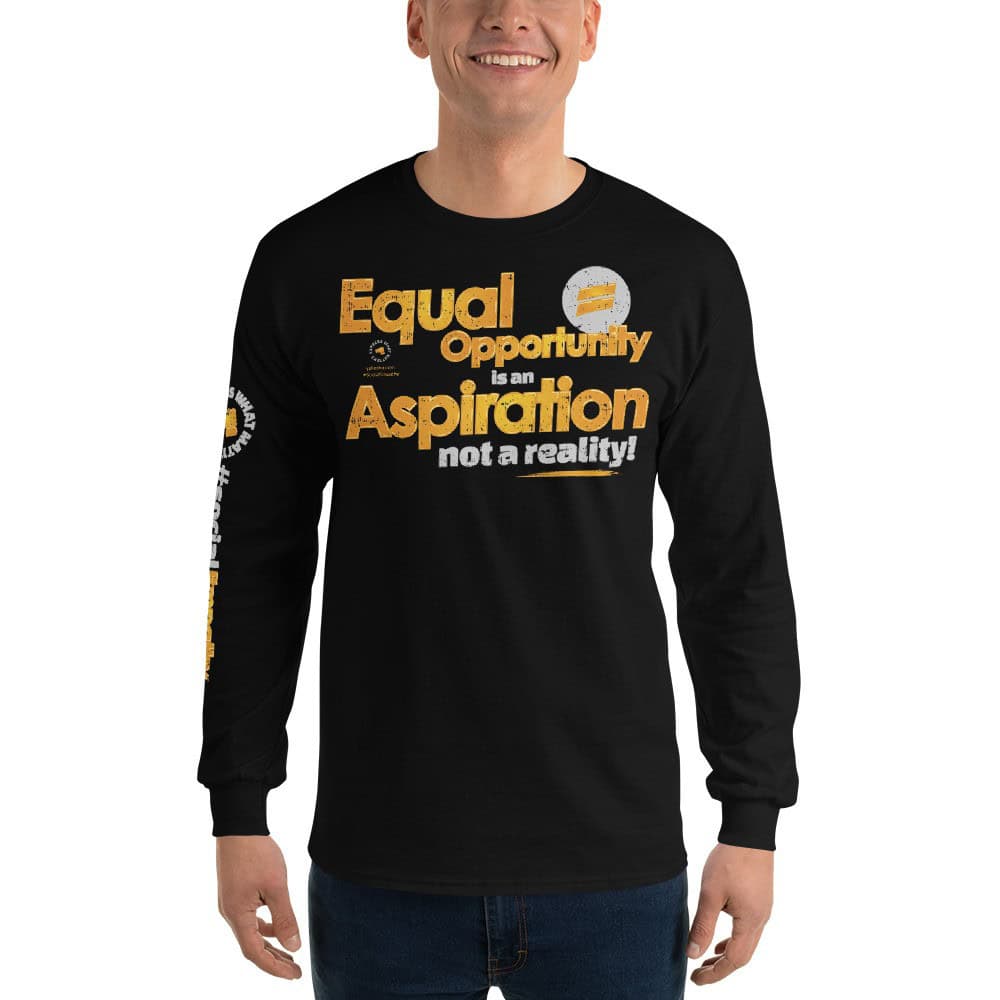 Equal Opportunity is an Aspiration Unisex Long Sleeve T-Shirt