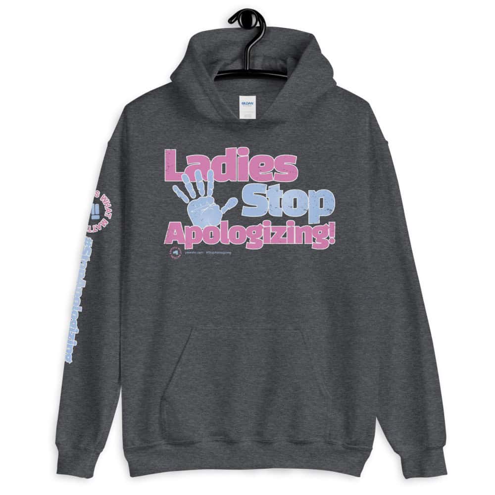 Ladies Stop Apologizing Unisex Hoodie