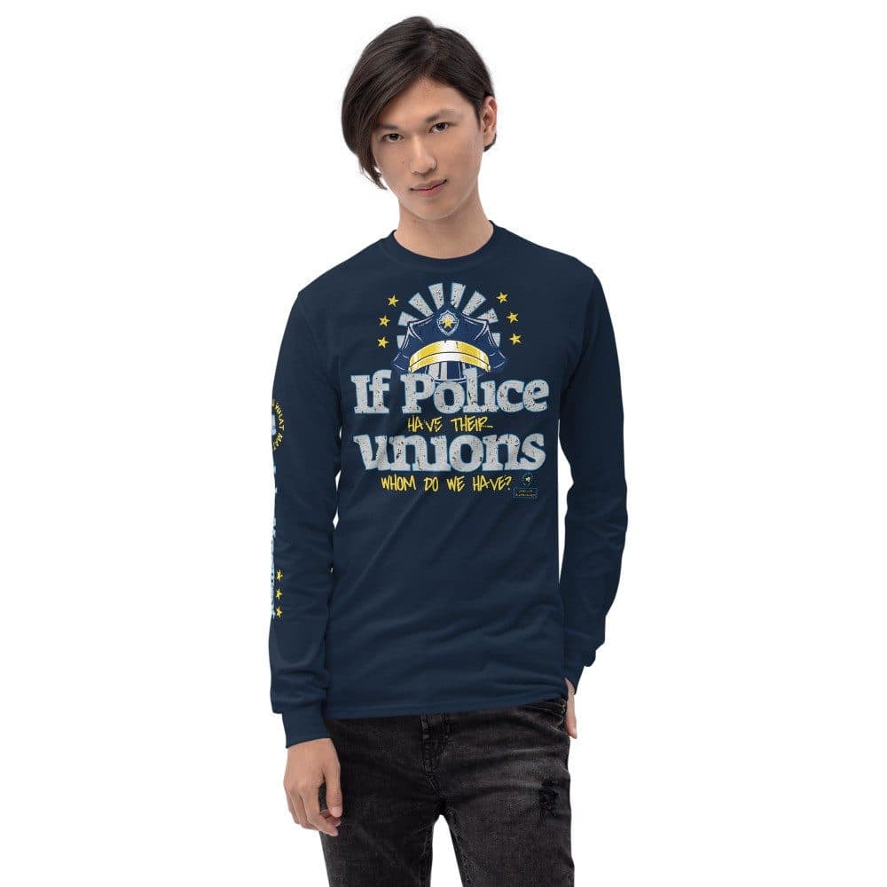 If the Police have their Unions Unisex Long Sleeve T-Shirt