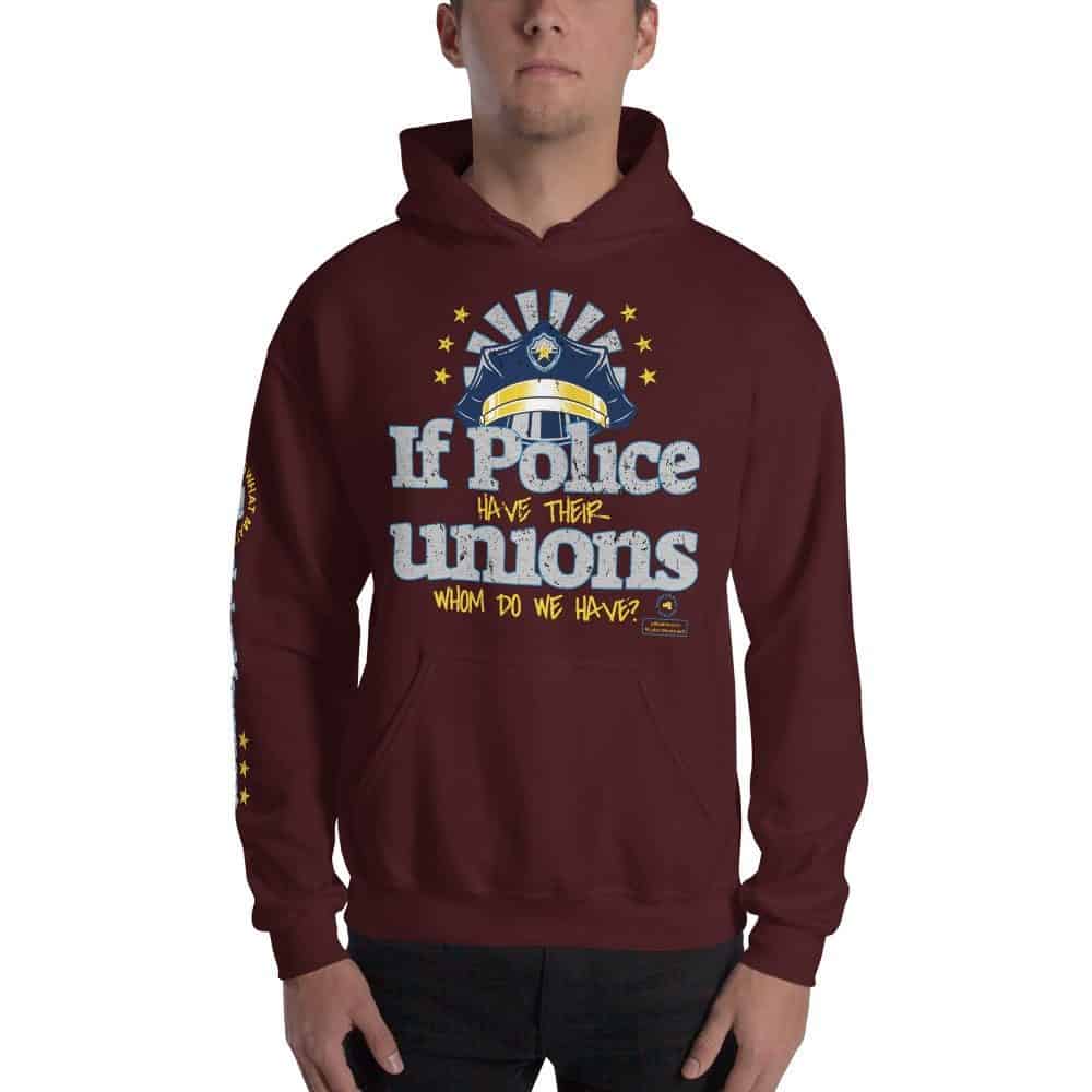 If the Police have their Unions Unisex Hoodie