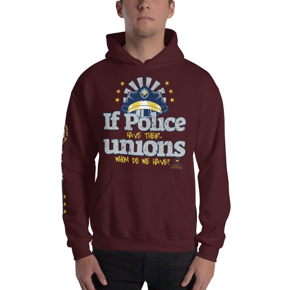 If the Police have their Unions Unisex Hoodie
