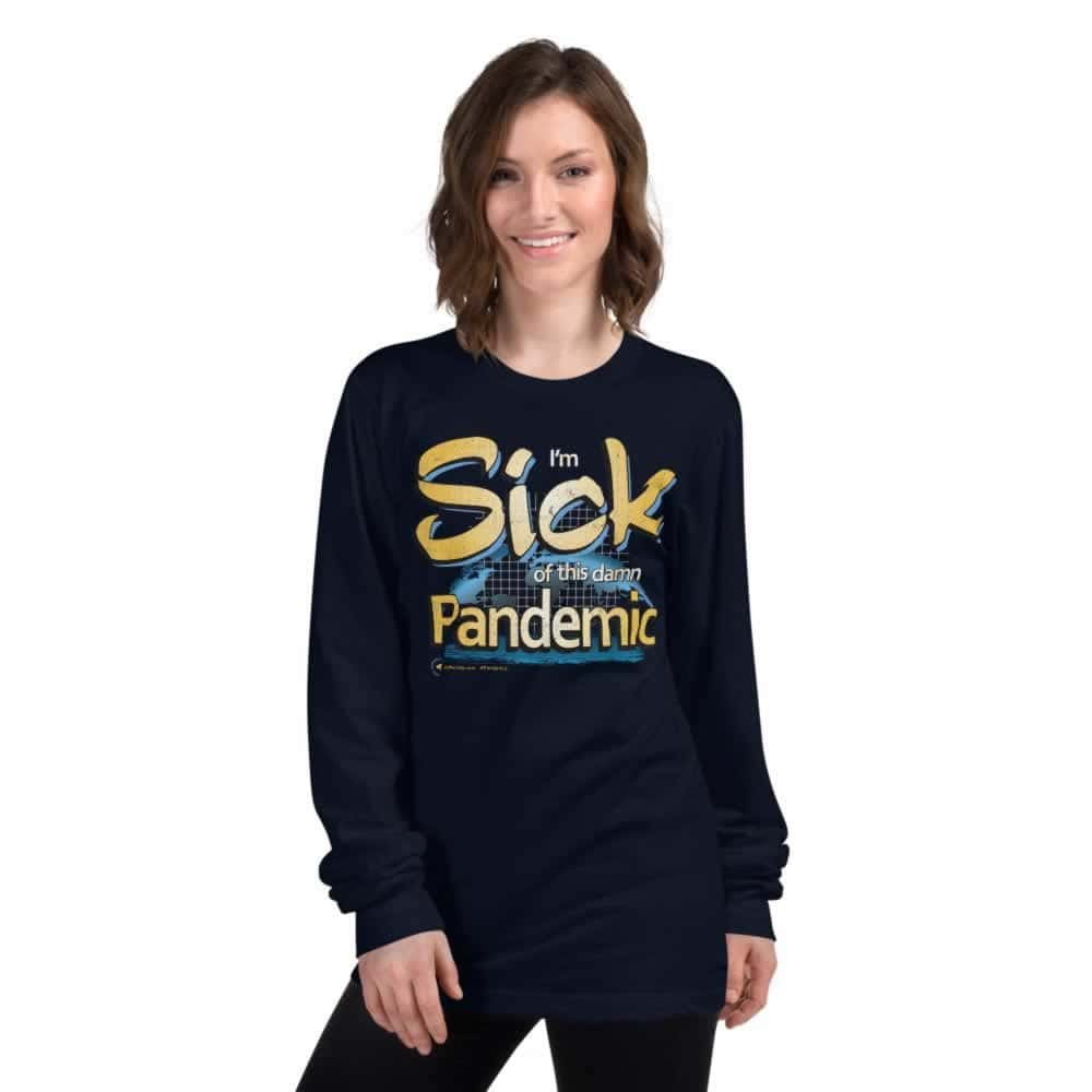 I'm Sick of this damn Pandemic Unisex Long Sleeve T-Shirt