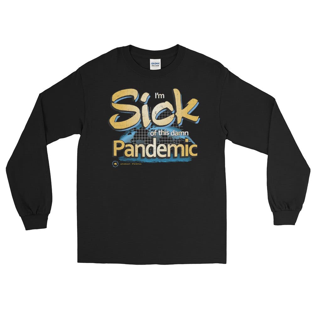 I'm Sick of this damn Pandemic Unisex Long Sleeve T-Shirt