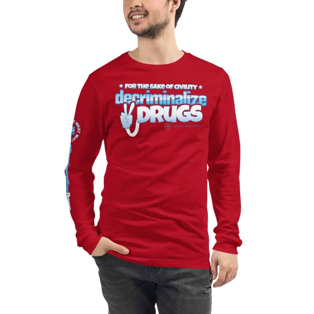 For the Sake of Civility Decriminalize Drugs! Unisex Long Sleeve T-Shirt