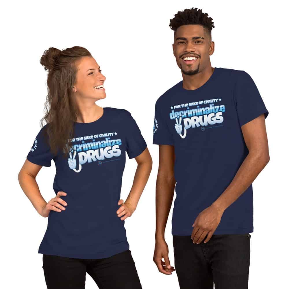 For the Sake of Civility Decriminalize Drugs! Unisex Short Sleeve T-Shirt