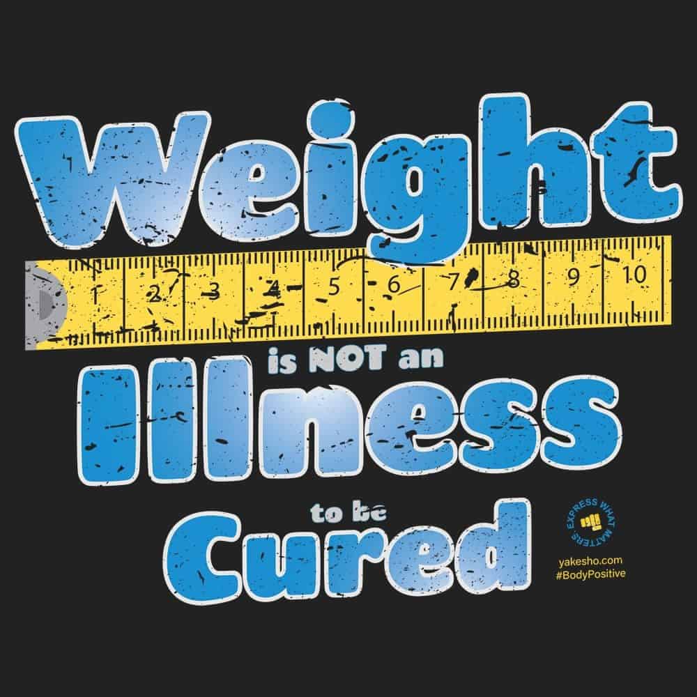Weight Is Not An Illness Design