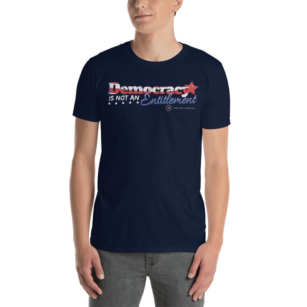 Democracy is not an Entitlement Unisex Short Sleeve T-Shirt