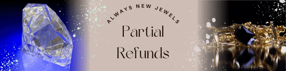 Partial Refunds Always New Jewels