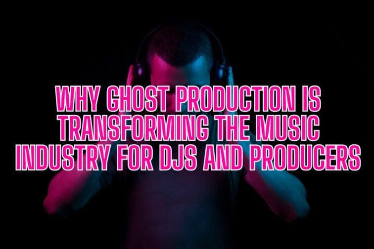 Why Ghost Production is Transforming the Music Industry for DJs and Producers News