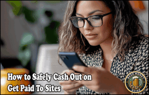Read more about the article How To Safely Cash Out On Get Paid To Sites