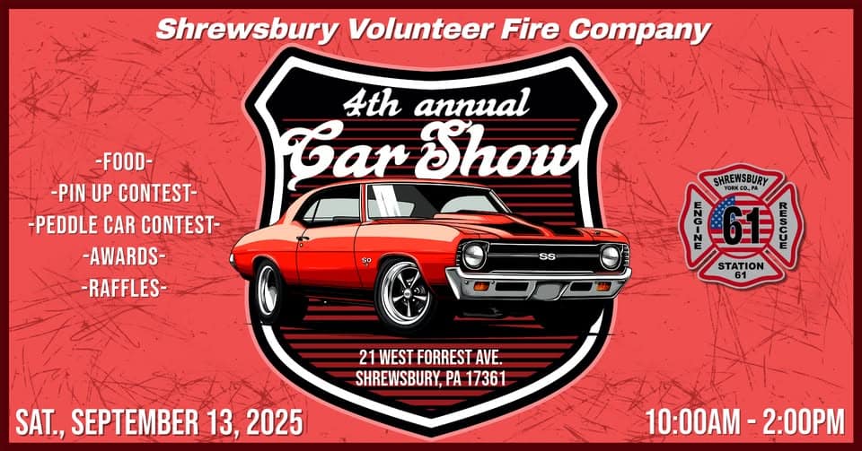 4th annual Car Show- Shrewsbury Volunteer Fire Company event at 21 W Forrest Ave in Shrewsbury, PA on September 13, 2025