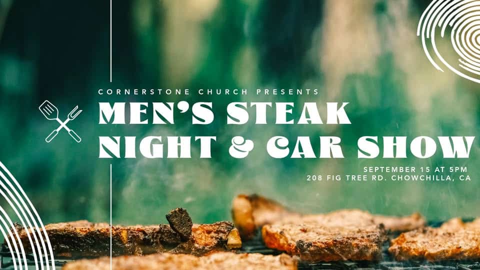 Men's Steak Night & Car Show event at 208 Fig Tree Rd in Chowchilla, CA on September 15, 2025