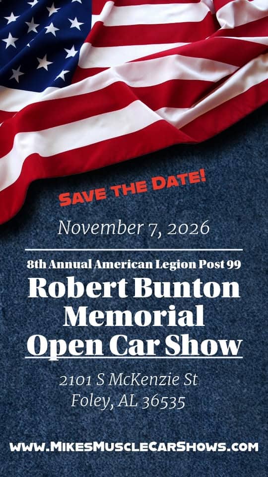 8th Annual American Legion Post 99 Robert Bunton Memorial Open Car Show event at 2101 S McKenzie St in Foley, AL on November 7, 2026