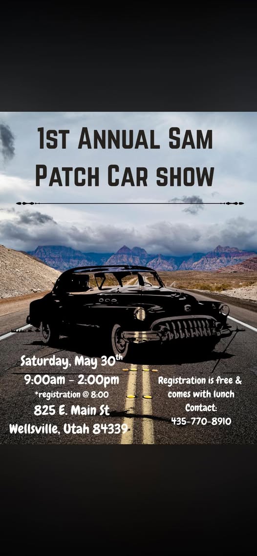 1St Annual Sam Patch Car Show event at 825 E. Main St in Wellsville, UT on May 30, 2026