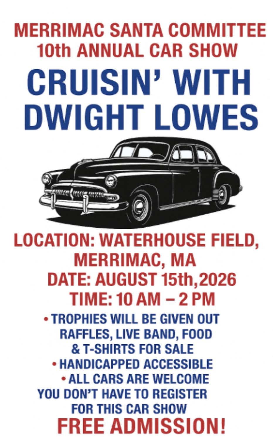 MERRIMAC SANTA COMMITTEE 10th ANNUAL CAR SHOW CRUISIN' WITH DWIGHT LOWES event at WATERHOUSE FIELD in MERRIMAC, MA on August 15, 2026