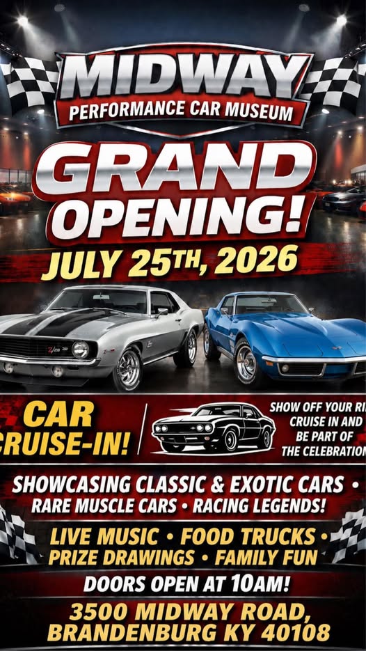 Midway Performance Car Museum Grand Opening! Car Cruise-In! event at Midway Performance Car Museum in Brandenburg, KY on July 25, 2026