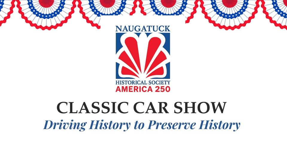 Naugatuck Historical Society America 250 Classic Car Show event at Tuttle House Lawn in Naugatuck, CT on July 11, 2026