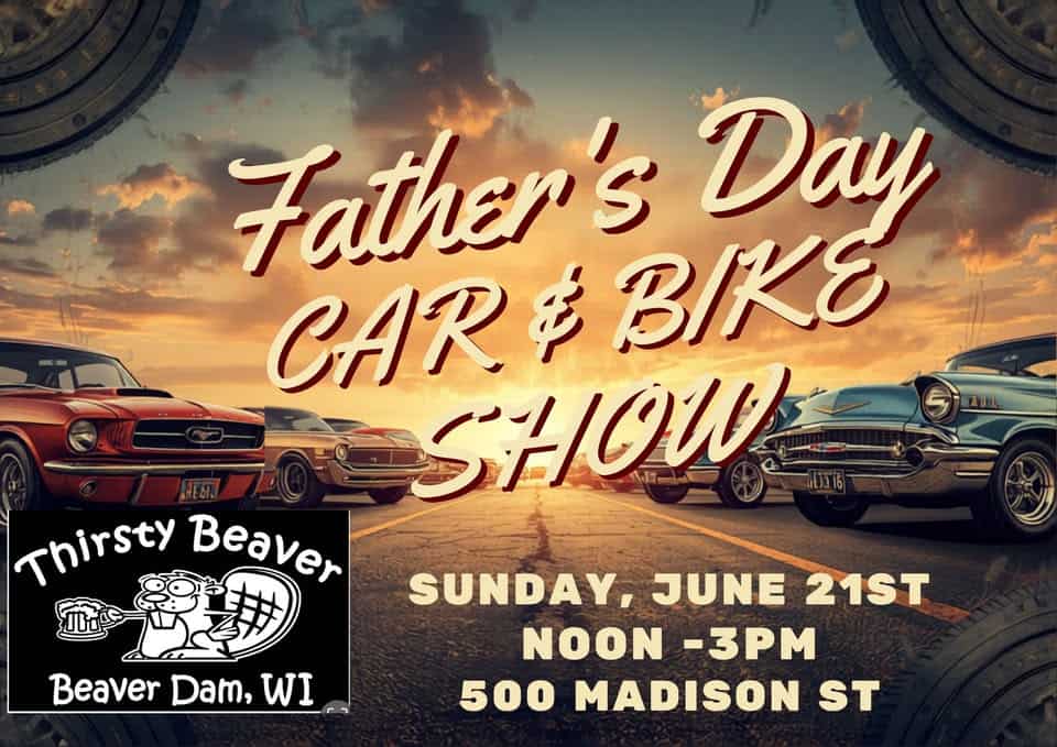 Thirsty Beaver Father's Day Car & Bike Show event at 500 Madison St in Beaver Dam, WI on June 21, 2026