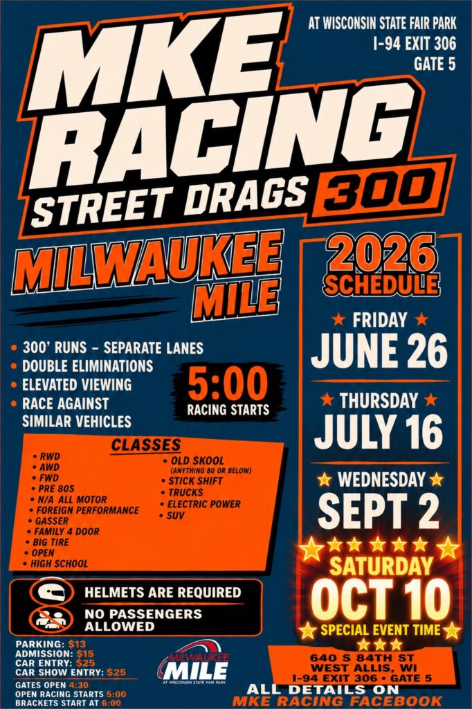 Milwaukee Mile Street Drags 300 event at Milwaukee Mile at Wisconsin State Fair Park in West Allis, WI on July 16, 2026