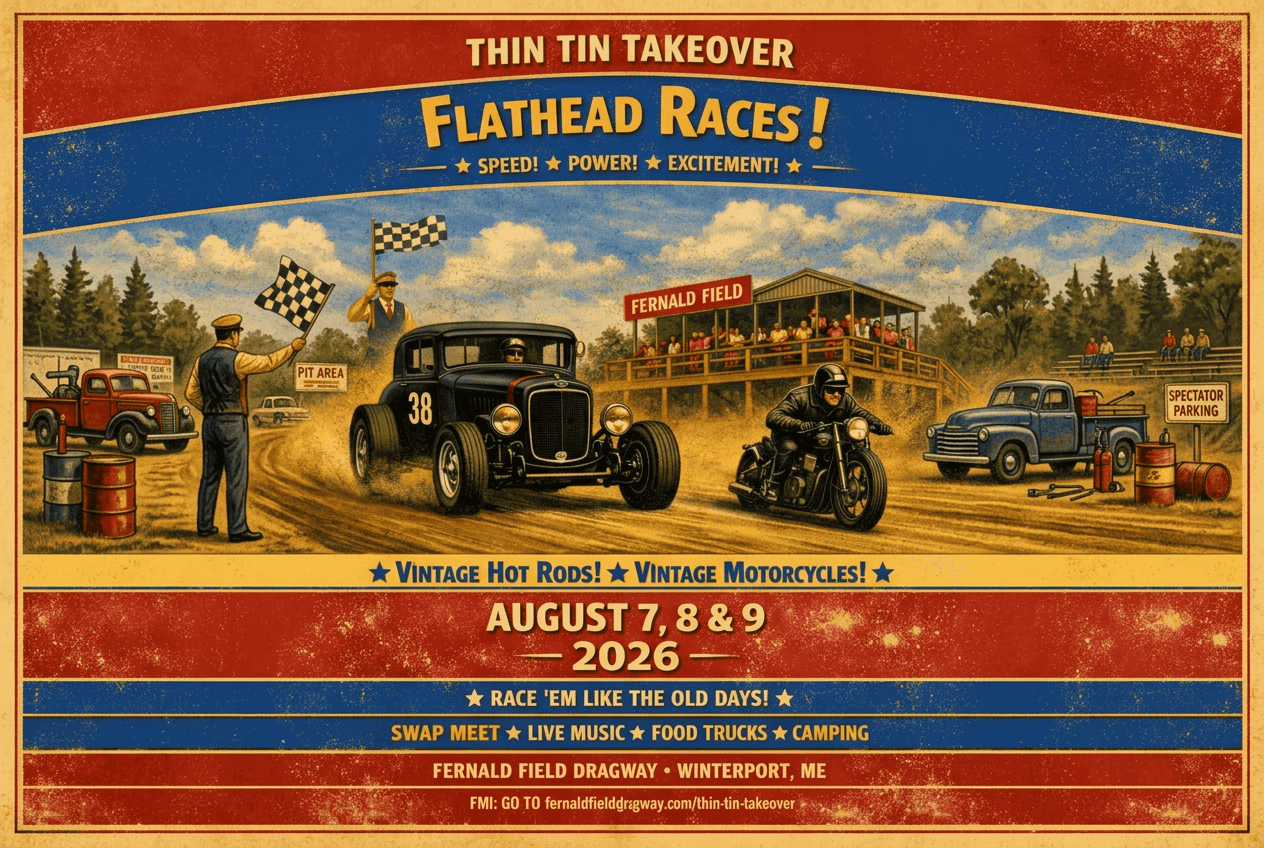 Thin Tin Takeover Flathead Races event at Fernald Field Dragway in Winterport, ME on August 7, 2026