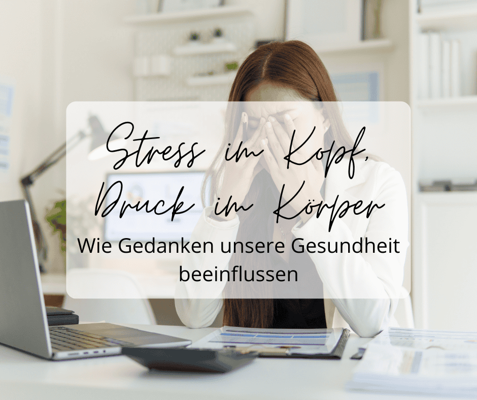 Stress im Kopf, Druck im Körper: Wie Gedanken unsere Gesundheit beeinflussen 2 Bild vom Blogbeitrag: Stress im Kopf, Druck im Körper – wie Gedanken unsere Gesundheit beeinflussen. Wege zu mehr Leichtigkeit und Gelassenheit.