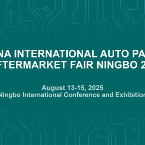 China International Auto Parts and Aftermarket Fair Ningbo 2025 (CAPAFAIR)