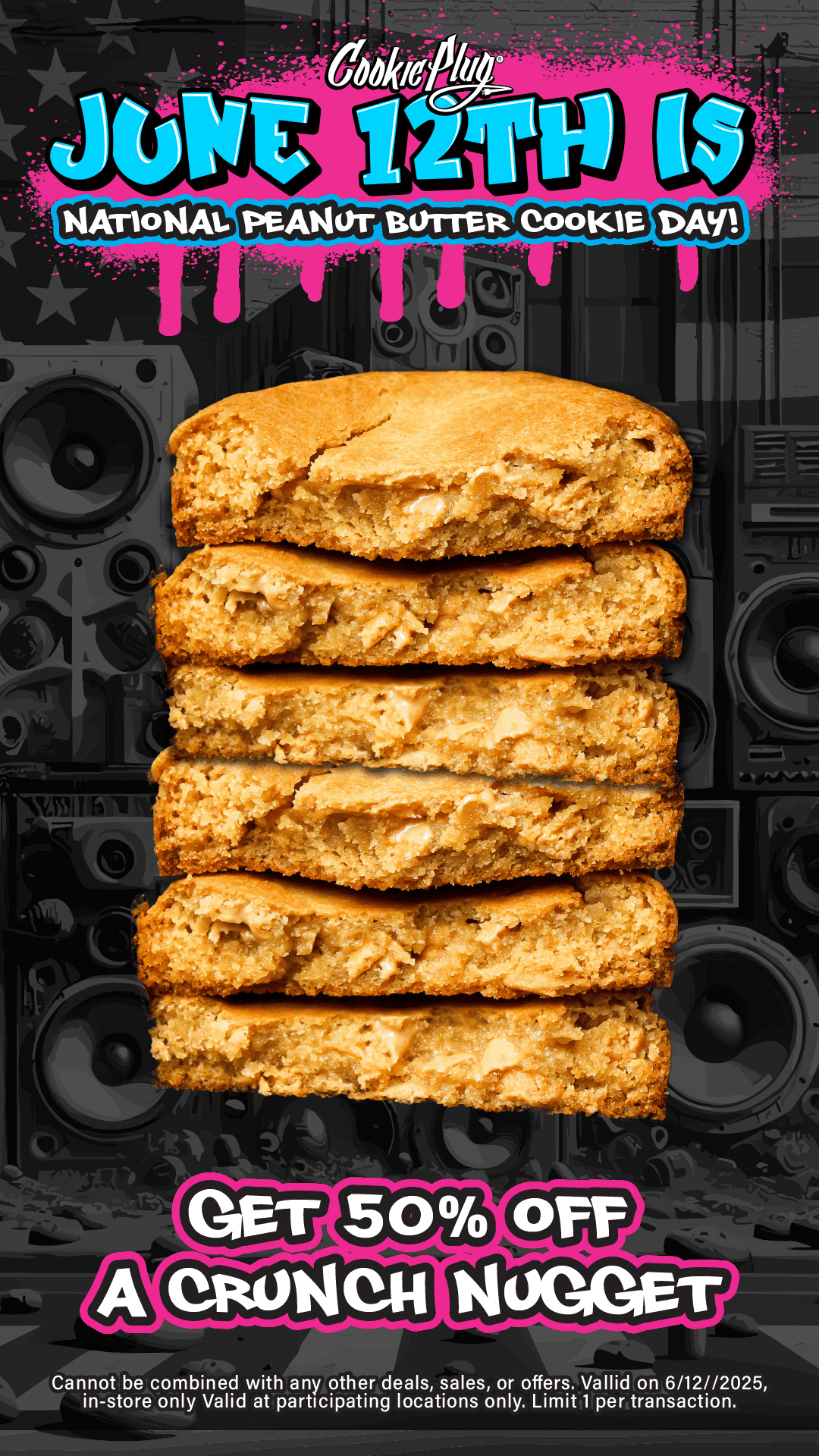 Digitally drawn graphic that says 'Cookie Plug - June 12th is National Peanut Butter Day' with a large thick stack of peanut butter cookies that says 'Get 50% off on a Crunch Nugget'