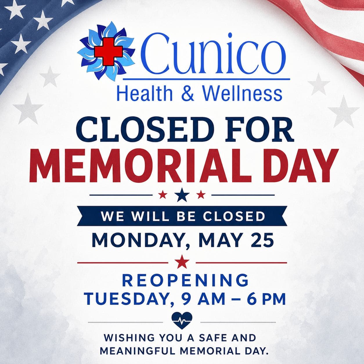 Cunico Health & Wellness will be closed for Memorial Day on Monday, May 25, and will reopen Tuesday, 9 AM–6 PM.