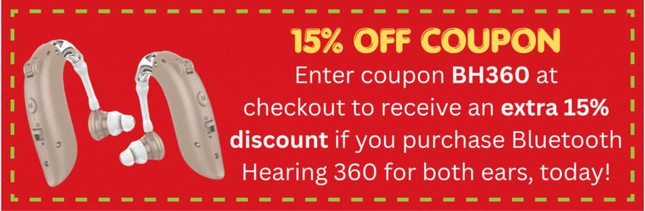 Enter coupon BH360 at checkout to receive an extra 15% discount if you purchase Bluetooth Hearing 360 for both ears, today!