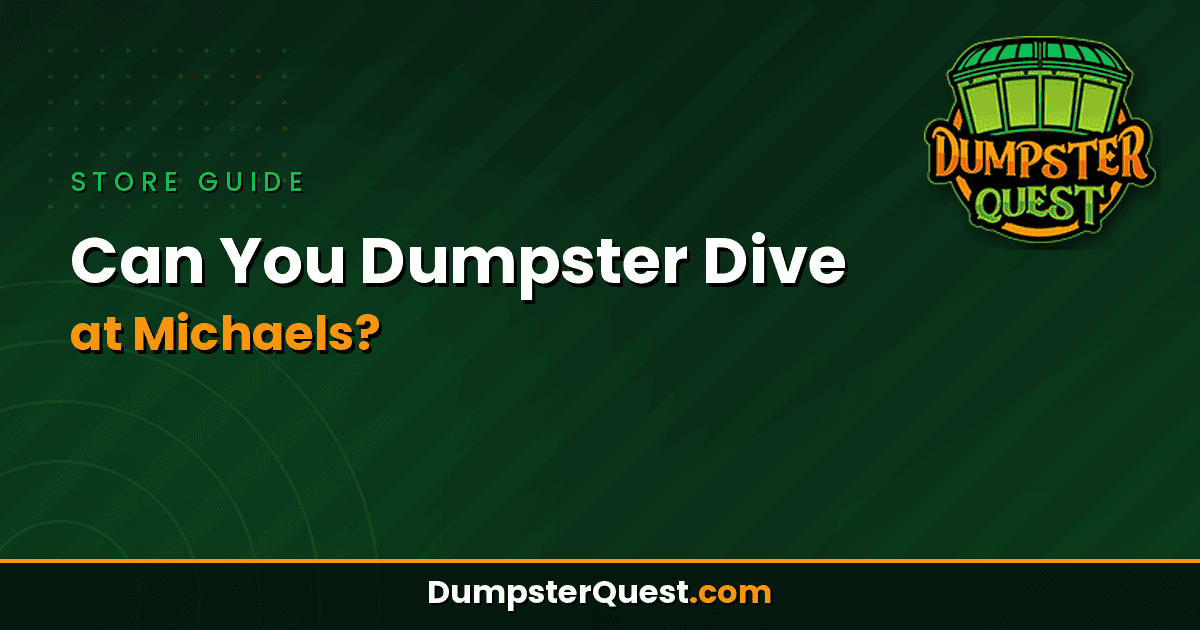 A graphic with the text "Can You Dumpster Dive at Michaels?" and the Dumpster Quest logo, on a dark green background, exploring whether michaels dumpster diving is legal at this popular craft store.