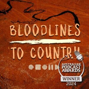 Bloodlines To Country - Australian Podcast Awards Winner 2024