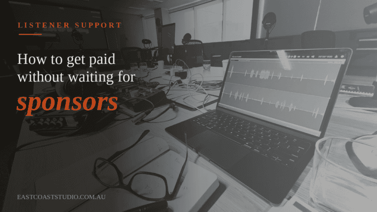 Black and white photo of a podcast production desk with a laptop, mixer, and headphones, overlaid with the text "Listener Support: How to get paid without waiting for sponsors" East Coast Studio
